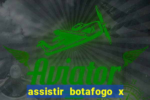 assistir botafogo x gremio futemax